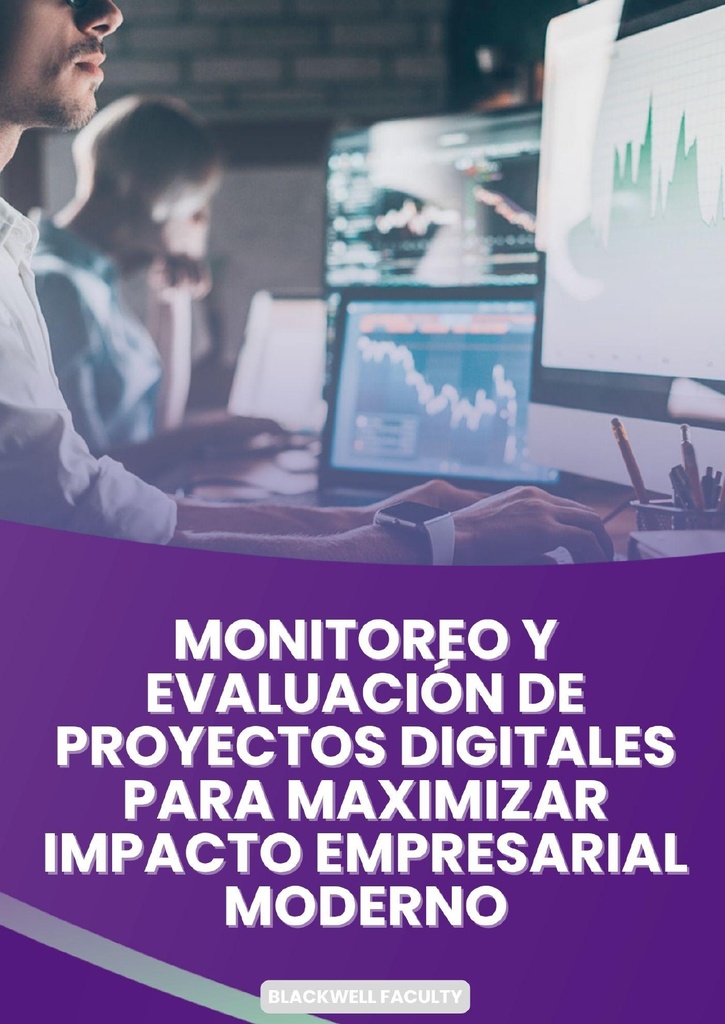 MONITOREO Y EVALUACIÓN DE PROYECTOS DIGITALES PARA MAXIMIZAR IMPACTO EMPRESARIAL MODERNO