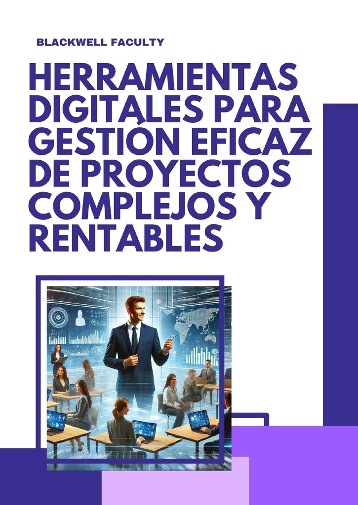 HERRAMIENTAS DIGITALES PARA GESTIÓN EFICAZ DE PROYECTOS COMPLEJOS Y RENTABLES