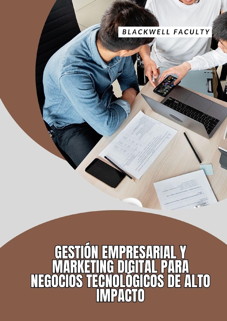 GESTIÓN EMPRESARIAL Y MARKETING DIGITAL PARA NEGOCIOS TECNOLÓGICOS DE ALTO IMPACTO
