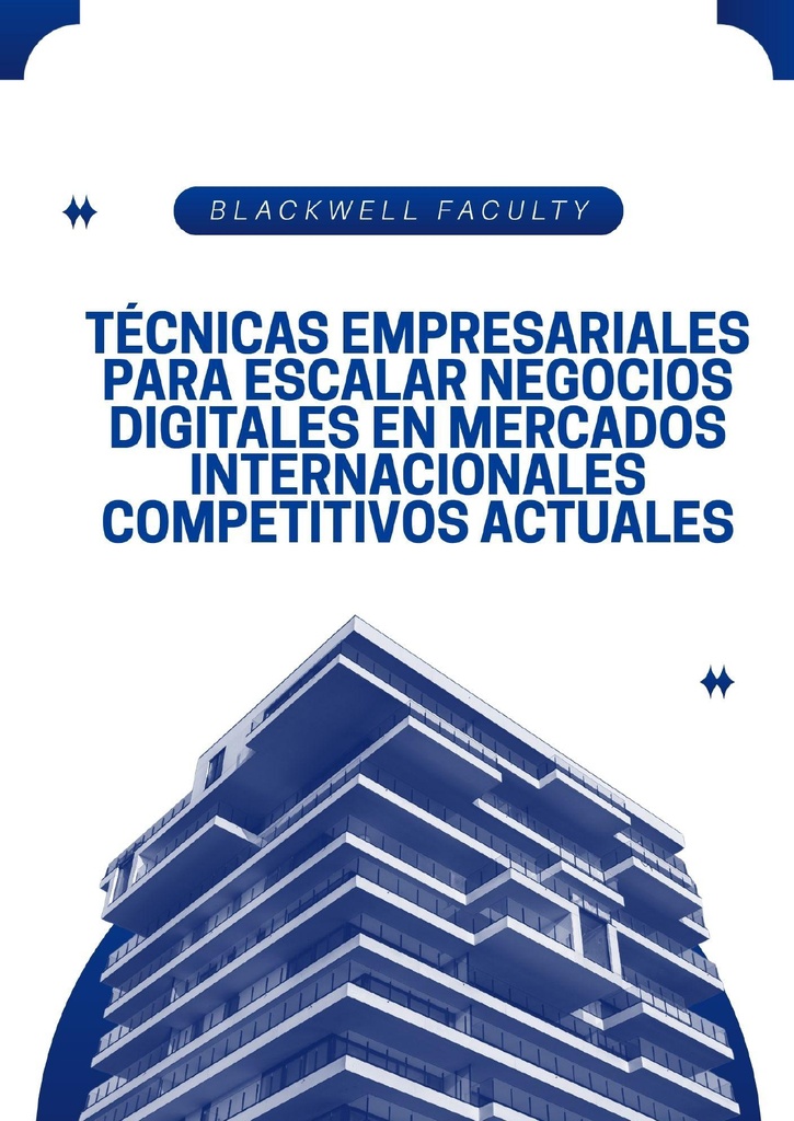 TÉCNICAS EMPRESARIALES PARA ESCALAR NEGOCIOS DIGITALES EN MERCADOS INTERNACIONALES COMPETITIVOS ACTUALES