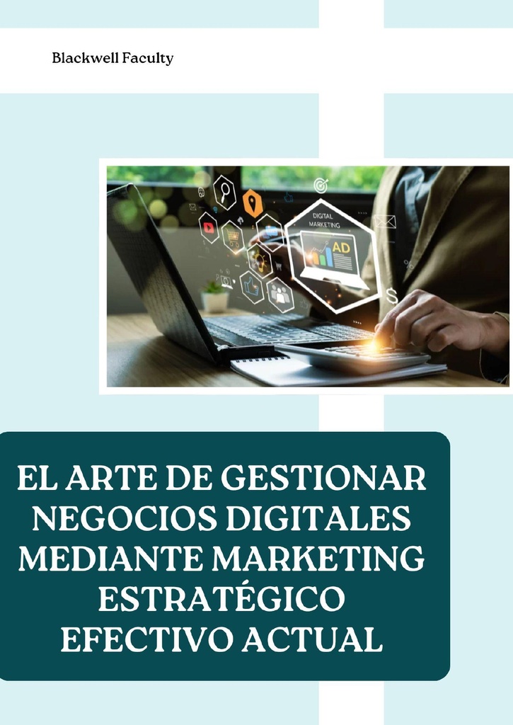 EL ARTE DE GESTIONAR NEGOCIOS DIGITALES MEDIANTE MARKETING ESTRATÉGICO EFECTIVO ACTUAL