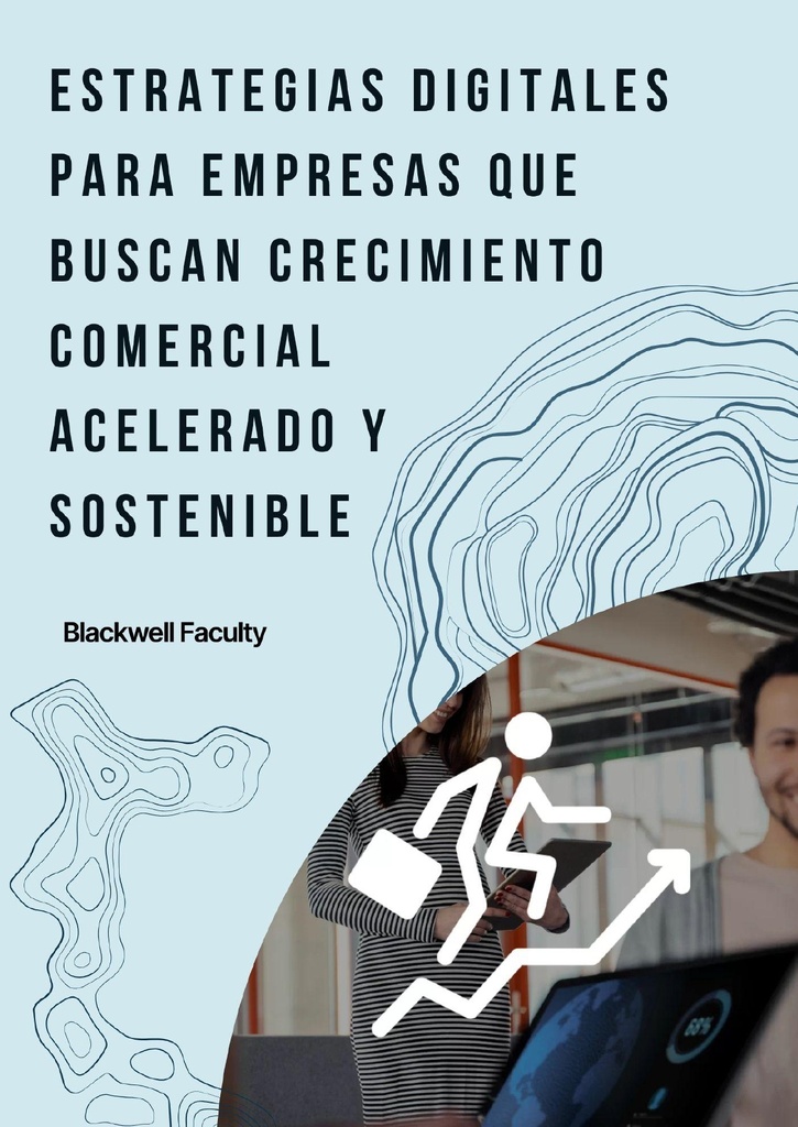 ESTRATEGIAS DIGITALES PARA EMPRESAS QUE BUSCAN CRECIMIENTO COMERCIAL ACELERADO Y SOSTENIBLE