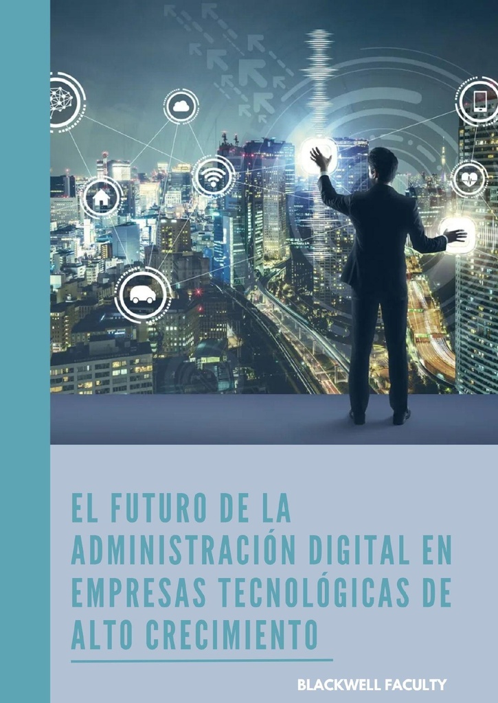 EL FUTURO DE LA ADMINISTRACIÓN DIGITAL EN EMPRESAS TECNOLÓGICAS DE ALTO CRECIMIENTO