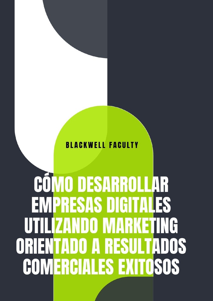 CÓMO DESARROLLAR EMPRESAS DIGITALES UTILIZANDO MARKETING ORIENTADO A RESULTADOS COMERCIALES EXITOSOS