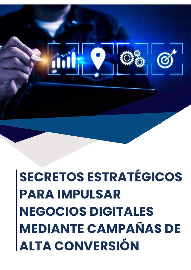 SECRETOS ESTRATÉGICOS PARA IMPULSAR NEGOCIOS DIGITALES MEDIANTE CAMPAÑAS DE ALTA CONVERSIÓN