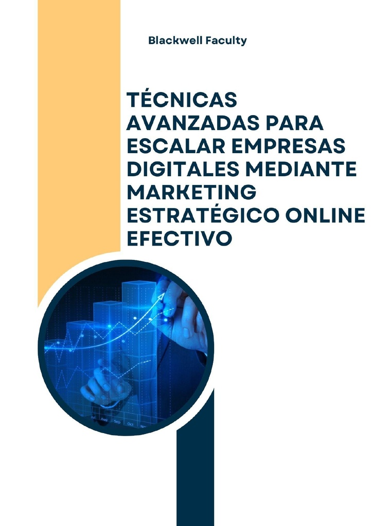 TÉCNICAS AVANZADAS PARA ESCALAR EMPRESAS DIGITALES MEDIANTE MARKETING ESTRATÉGICO ONLINE EFECTIVO