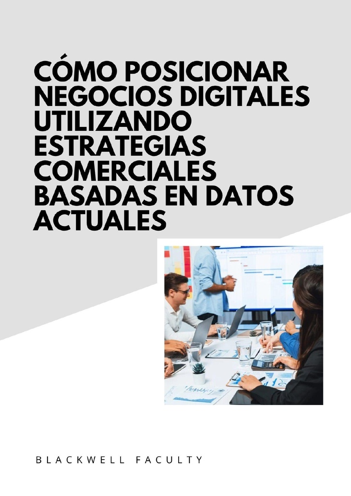 CÓMO POSICIONAR NEGOCIOS DIGITALES UTILIZANDO ESTRATEGIAS COMERCIALES BASADAS EN DATOS ACTUALES