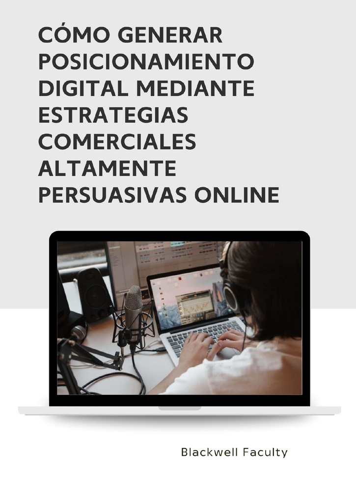 CÓMO GENERAR POSICIONAMIENTO DIGITAL MEDIANTE ESTRATEGIAS COMERCIALES ALTAMENTE PERSUASIVAS ONLINE