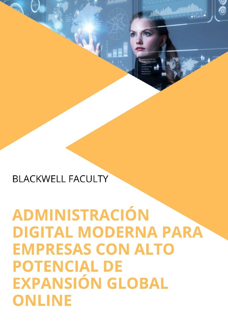 ADMINISTRACIÓN DIGITAL MODERNA PARA EMPRESAS CON ALTO POTENCIAL DE EXPANSIÓN GLOBAL ONLINE