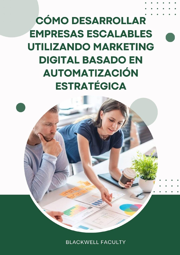 CÓMO DESARROLLAR EMPRESAS ESCALABLES UTILIZANDO MARKETING DIGITAL BASADO EN AUTOMATIZACIÓN ESTRATÉGICA
