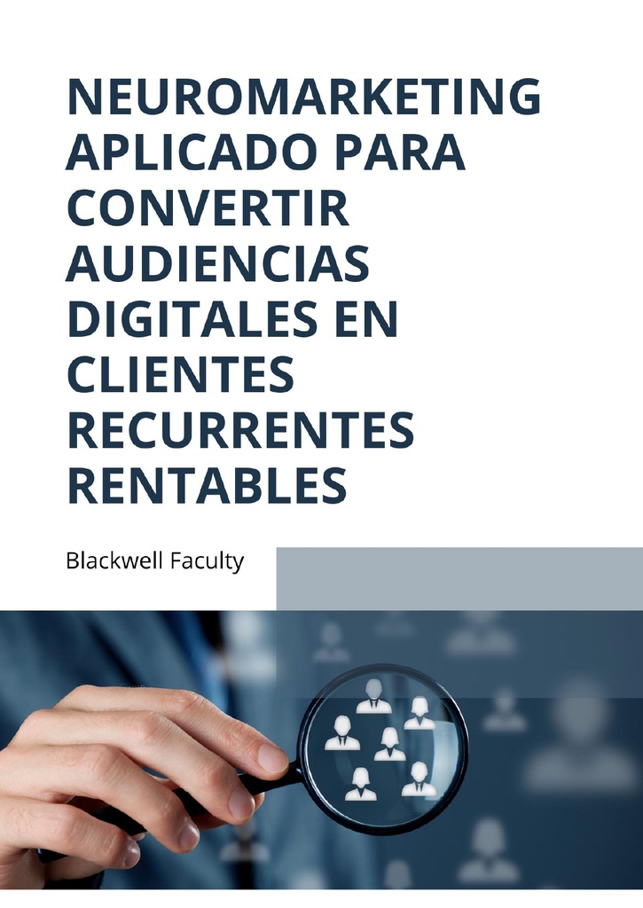 NEUROMARKETING APLICADO PARA CONVERTIR AUDIENCIAS DIGITALES EN CLIENTES RECURRENTES RENTABLES