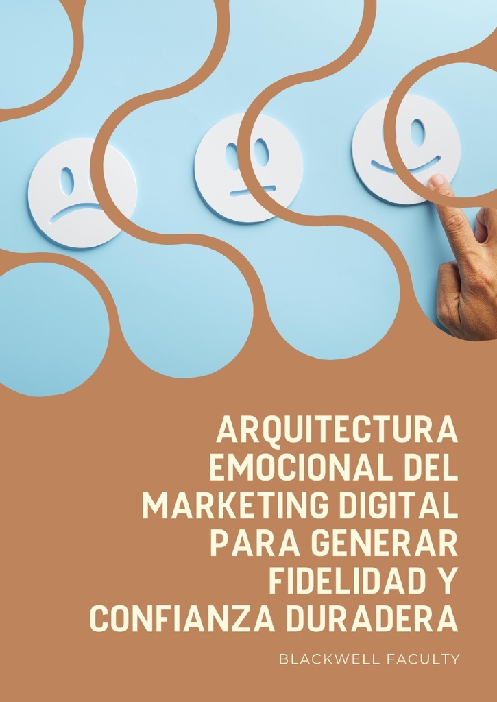 ARQUITECTURA EMOCIONAL DEL MARKETING DIGITAL PARA GENERAR FIDELIDAD Y CONFIANZA DURADERA