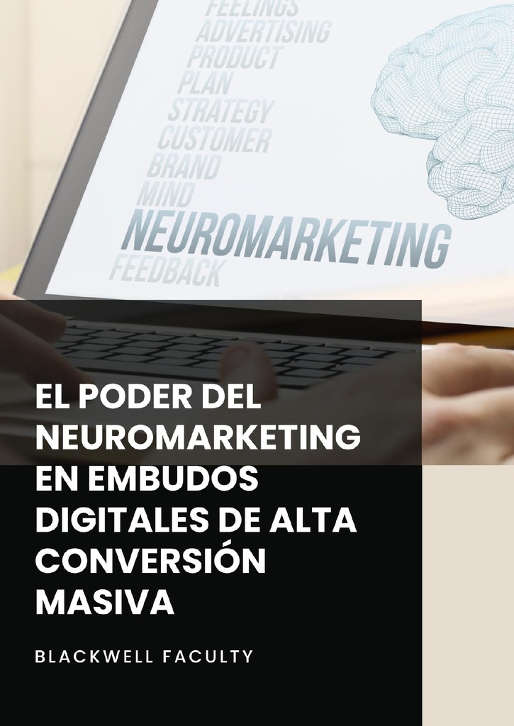 EL PODER DEL NEUROMARKETING EN EMBUDOS DIGITALES DE ALTA CONVERSIÓN MASIVA