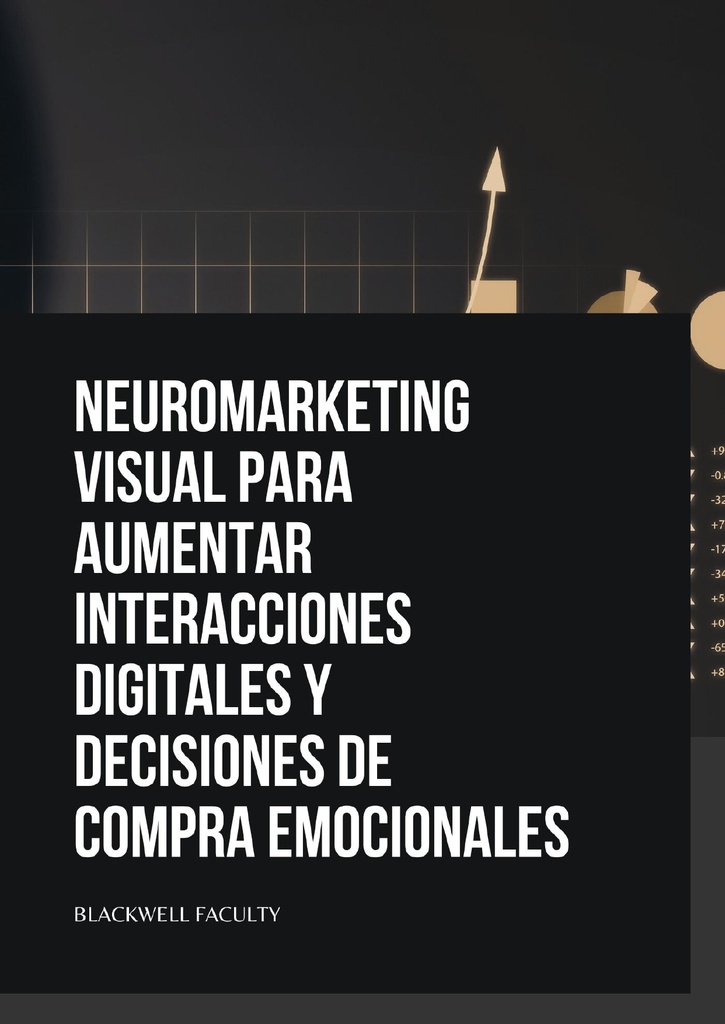 NEUROMARKETING VISUAL PARA AUMENTAR INTERACCIONES DIGITALES Y DECISIONES DE COMPRA EMOCIONALES