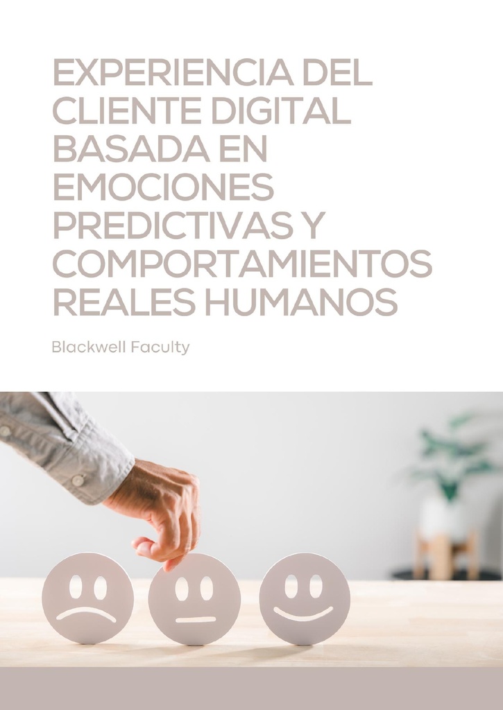 EXPERIENCIA DEL CLIENTE DIGITAL BASADA EN EMOCIONES PREDICTIVAS Y COMPORTAMIENTOS REALES HUMANOS
