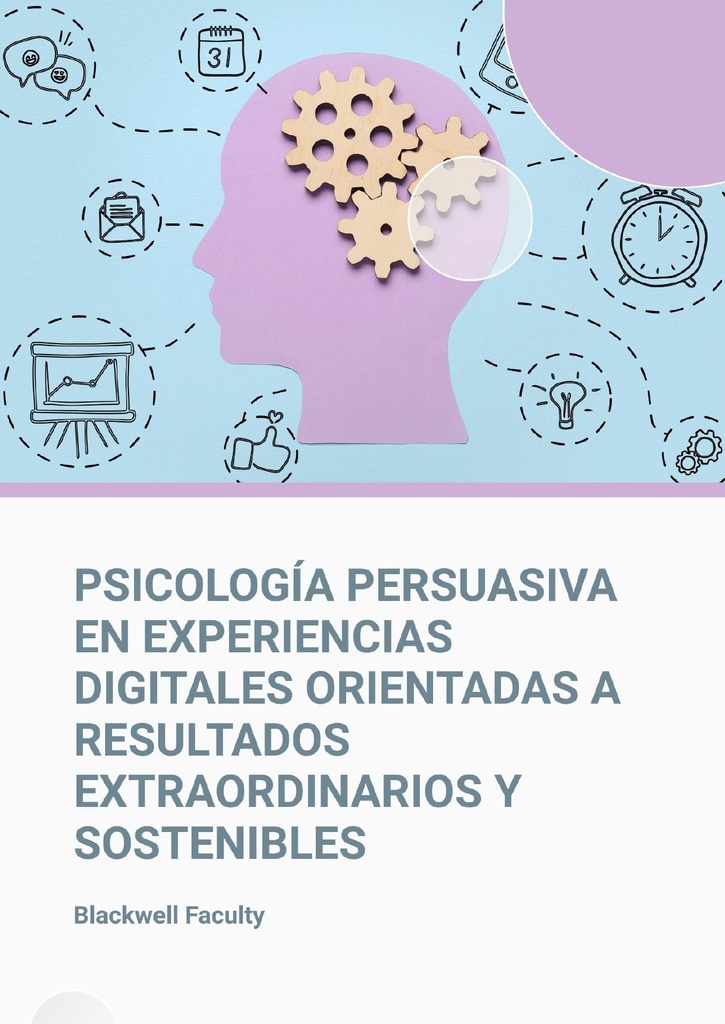 PSICOLOGÍA PERSUASIVA EN EXPERIENCIAS DIGITALES ORIENTADAS A RESULTADOS EXTRAORDINARIOS Y SOSTENIBLES