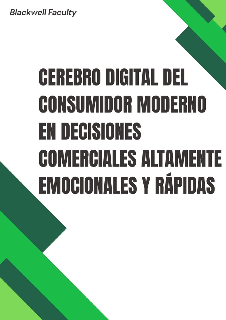 CEREBRO DIGITAL DEL CONSUMIDOR MODERNO EN DECISIONES COMERCIALES ALTAMENTE EMOCIONALES Y RÁPIDAS