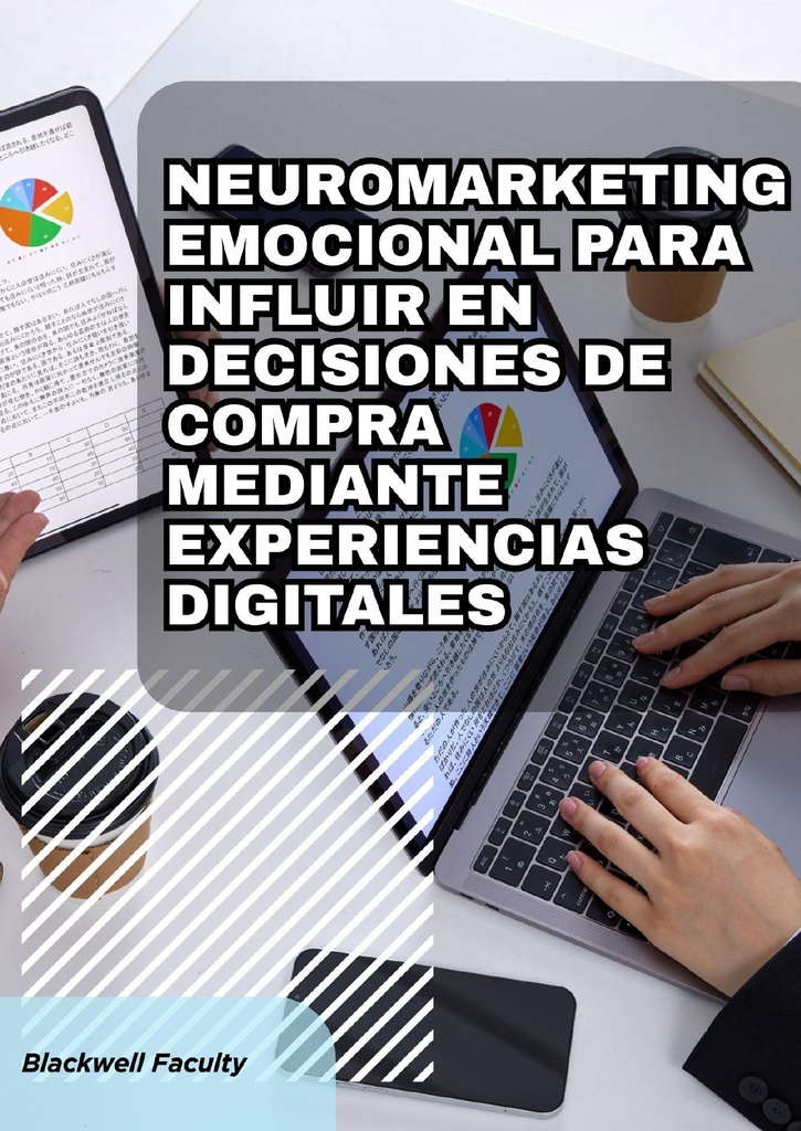 NEUROMARKETING EMOCIONAL PARA INFLUIR EN DECISIONES DE COMPRA MEDIANTE EXPERIENCIAS DIGITALES