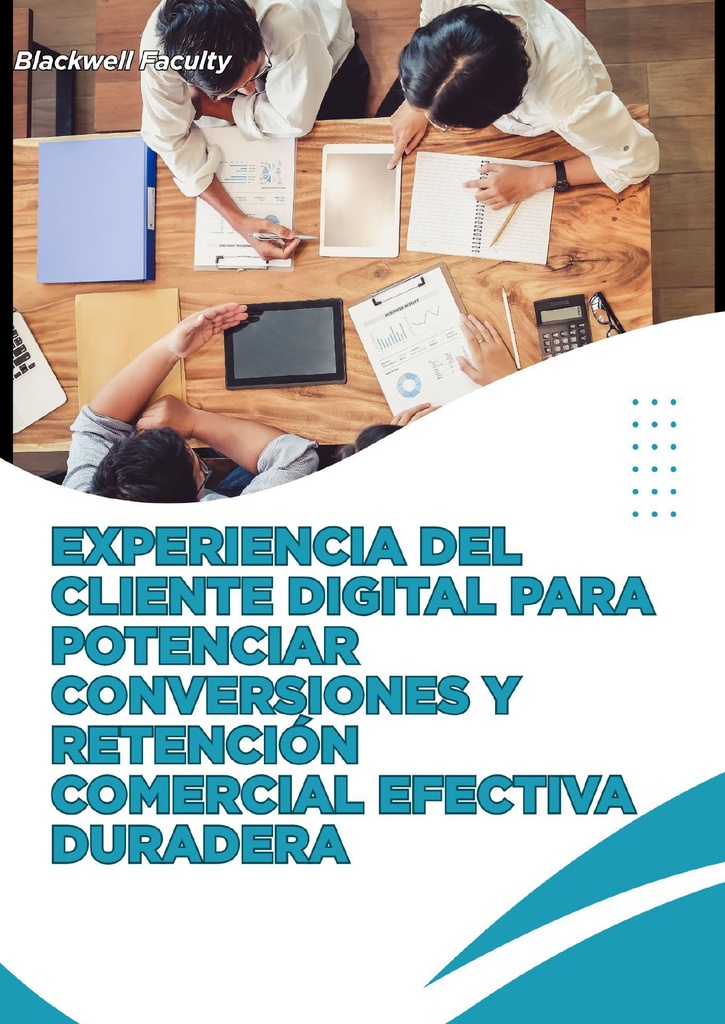 EXPERIENCIA DEL CLIENTE DIGITAL PARA POTENCIAR CONVERSIONES Y RETENCIÓN COMERCIAL EFECTIVA DURADERA