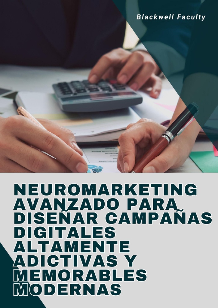 NEUROMARKETING AVANZADO PARA DISEÑAR CAMPAÑAS DIGITALES ALTAMENTE ADICTIVAS Y MEMORABLES MODERNAS