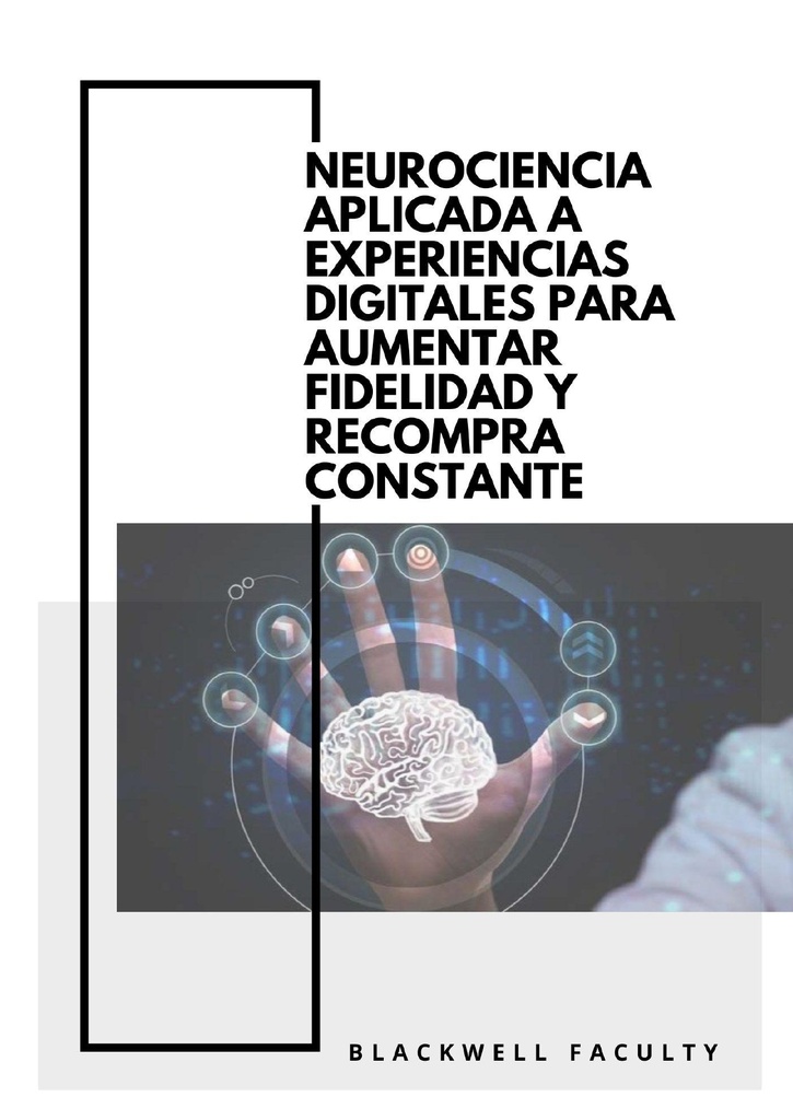 NEUROCIENCIA APLICADA A EXPERIENCIAS DIGITALES PARA AUMENTAR FIDELIDAD Y RECOMPRA CONSTANTE