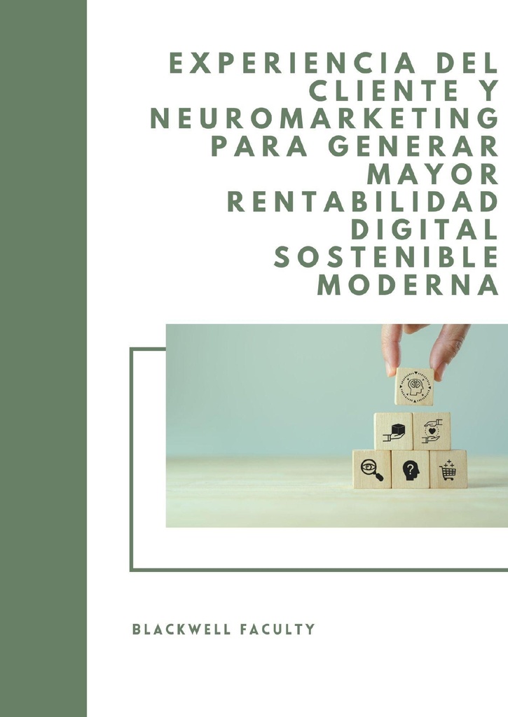 EXPERIENCIA DEL CLIENTE Y NEUROMARKETING PARA GENERAR MAYOR RENTABILIDAD DIGITAL SOSTENIBLE MODERNA