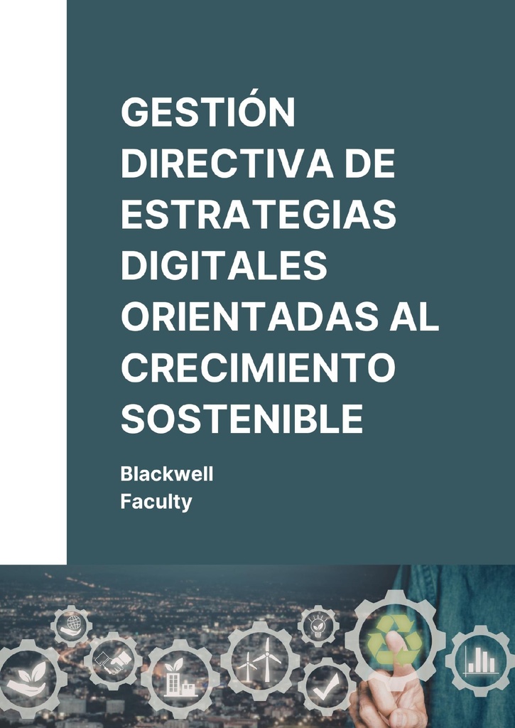 GESTIÓN DIRECTIVA DE ESTRATEGIAS DIGITALES ORIENTADAS AL CRECIMIENTO SOSTENIBLE