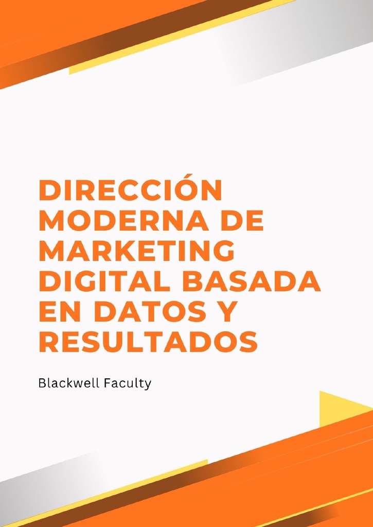 DIRECCIÓN MODERNA DE MARKETING DIGITAL BASADA EN DATOS Y RESULTADOS