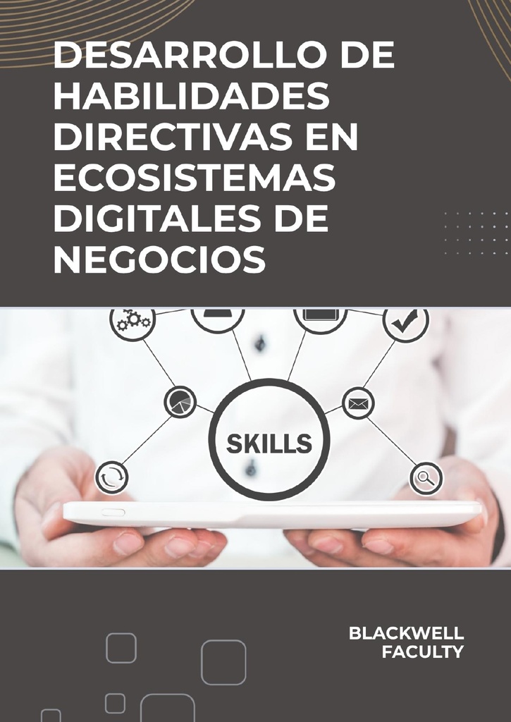 DESARROLLO DE HABILIDADES DIRECTIVAS EN ECOSISTEMAS DIGITALES DE NEGOCIOS