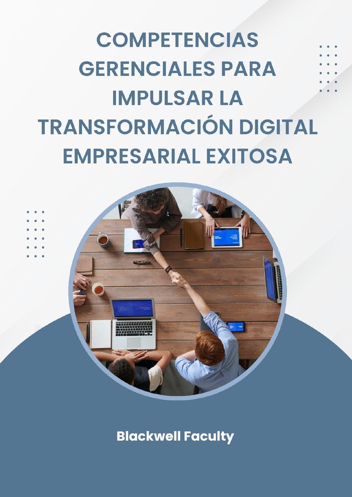 COMPETENCIAS GERENCIALES PARA IMPULSAR LA TRANSFORMACIÓN DIGITAL EMPRESARIAL EXITOSA