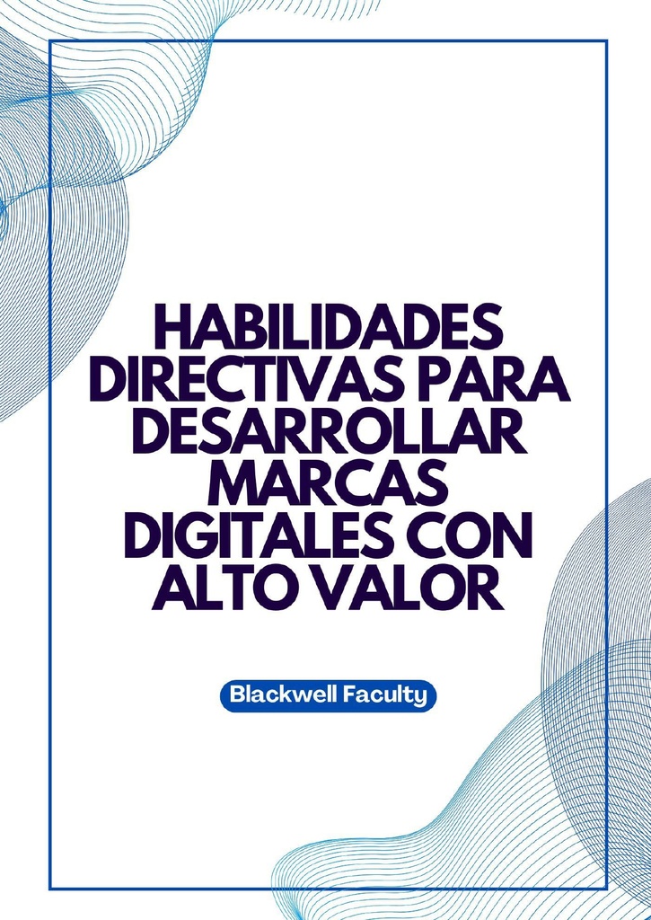 HABILIDADES DIRECTIVAS PARA DESARROLLAR MARCAS DIGITALES CON ALTO VALOR