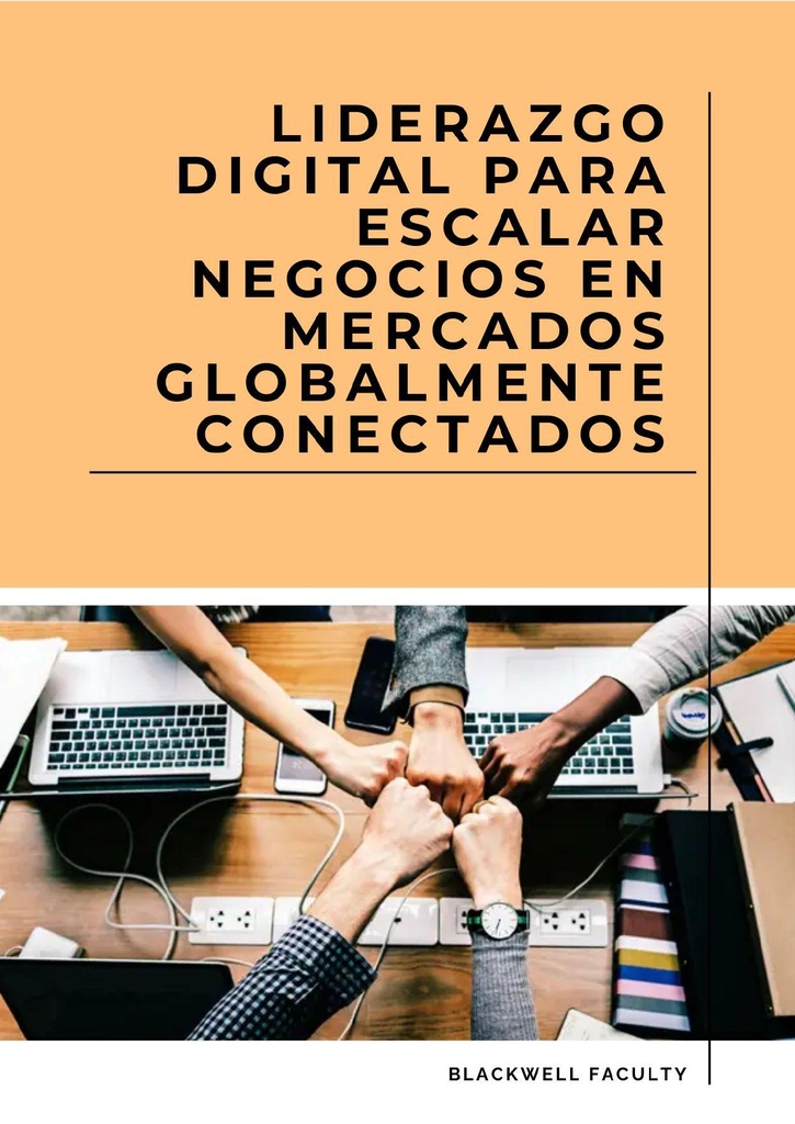 LIDERAZGO DIGITAL PARA ESCALAR NEGOCIOS EN MERCADOS GLOBALMENTE CONECTADOS
