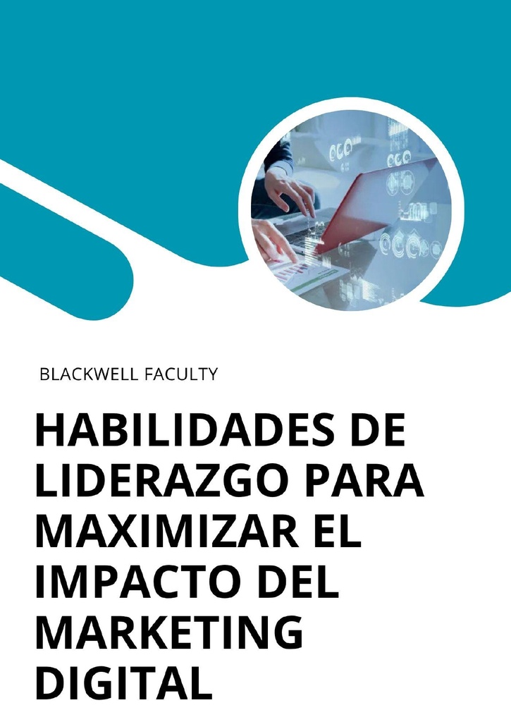 HABILIDADES DE LIDERAZGO PARA MAXIMIZAR EL IMPACTO DEL MARKETING DIGITAL