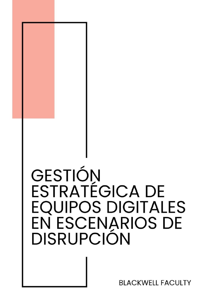 GESTIÓN ESTRATÉGICA DE EQUIPOS DIGITALES EN ESCENARIOS DE DISRUPCIÓN