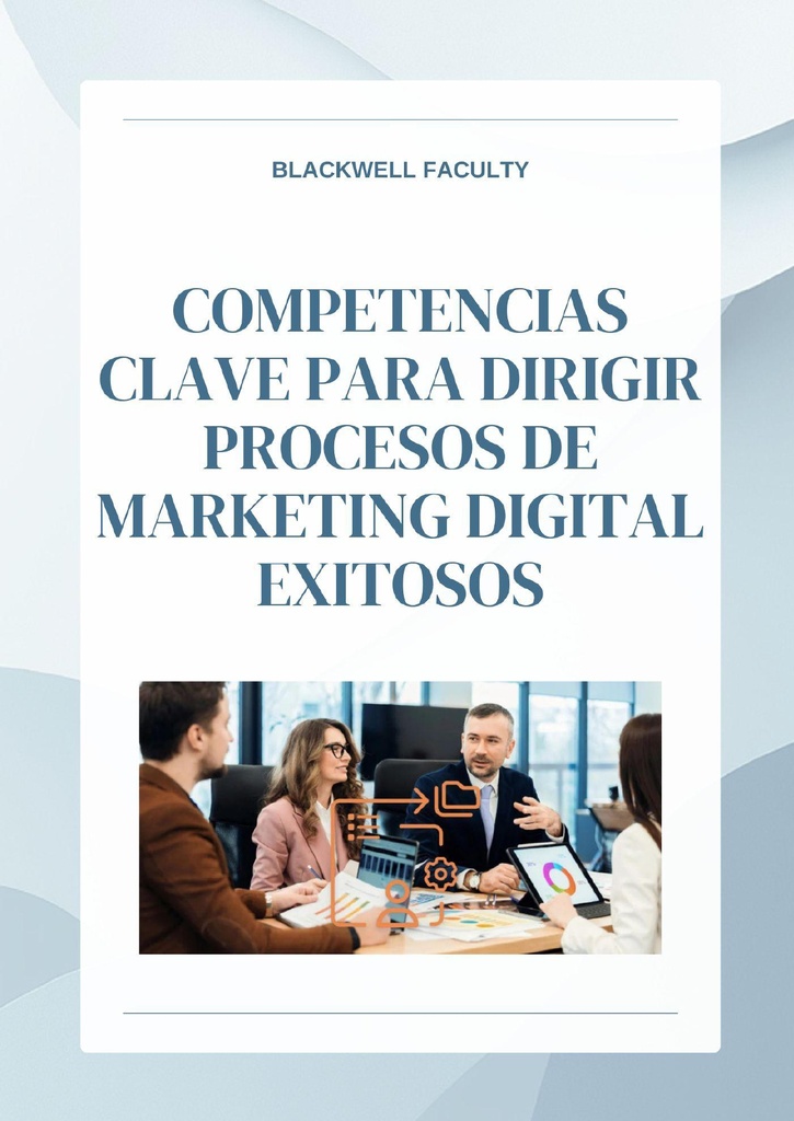 COMPETENCIAS CLAVE PARA DIRIGIR PROCESOS DE MARKETING DIGITAL EXITOSOS