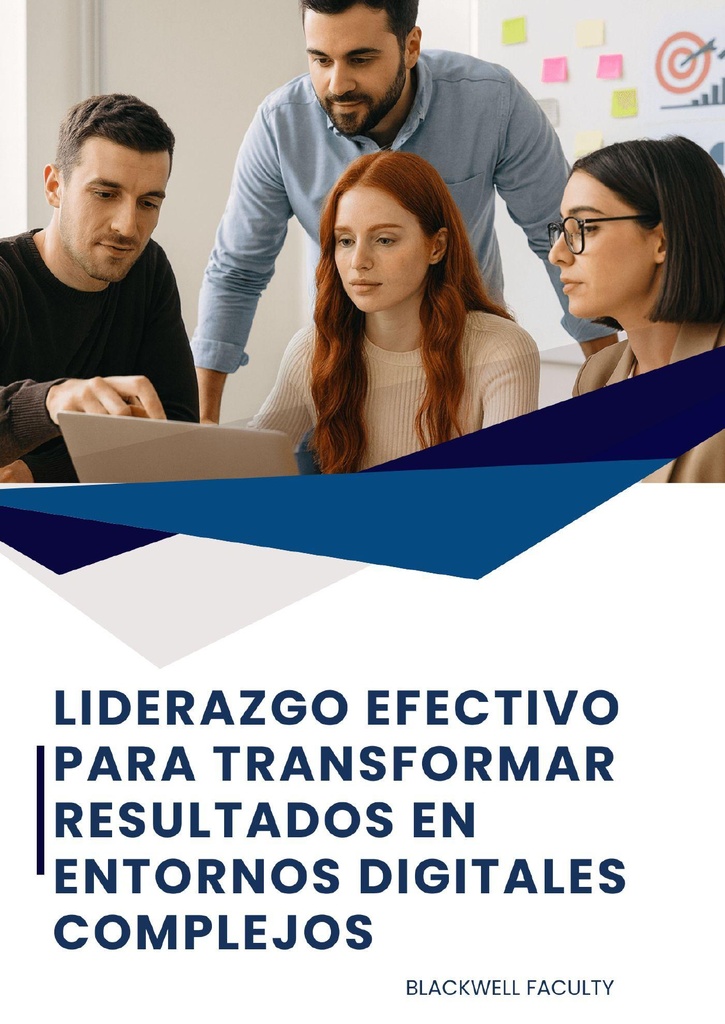 LIDERAZGO EFECTIVO PARA TRANSFORMAR RESULTADOS EN ENTORNOS DIGITALES COMPLEJOS