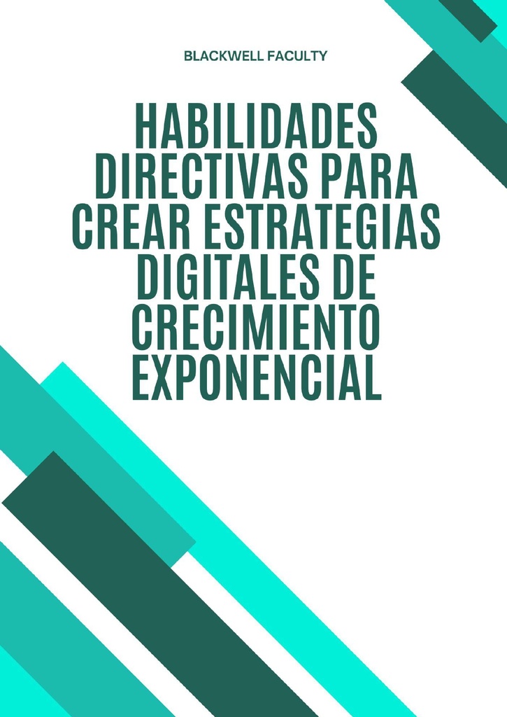 HABILIDADES DIRECTIVAS PARA CREAR ESTRATEGIAS DIGITALES DE CRECIMIENTO EXPONENCIAL