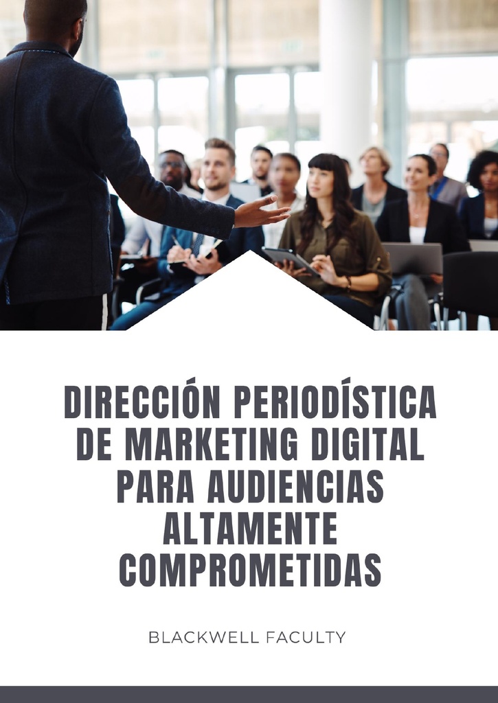 DIRECCIÓN PERIODÍSTICA DE MARKETING DIGITAL PARA AUDIENCIAS ALTAMENTE COMPROMETIDAS
