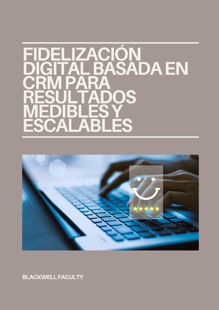 FIDELIZACIÓN DIGITAL BASADA EN CRM PARA RESULTADOS MEDIBLES Y ESCALABLES