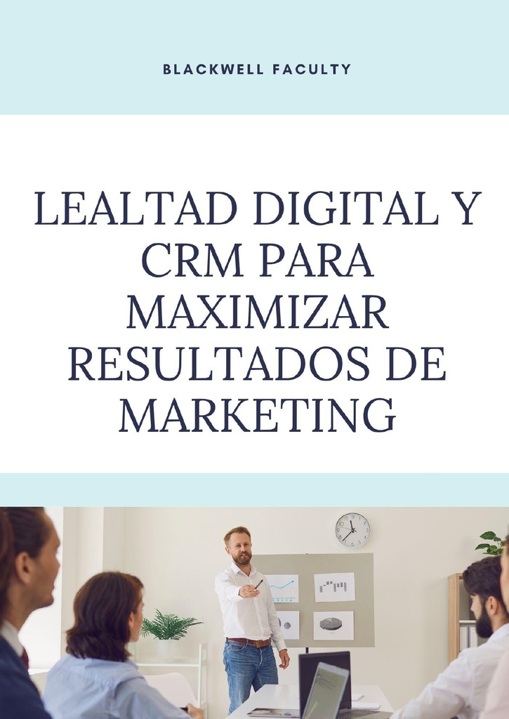 LEALTAD DIGITAL Y CRM PARA MAXIMIZAR RESULTADOS DE MARKETING