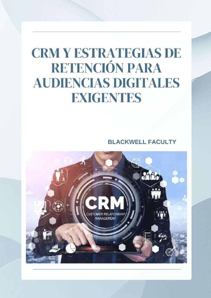 CRM Y ESTRATEGIAS DE RETENCIÓN PARA AUDIENCIAS DIGITALES EXIGENTES