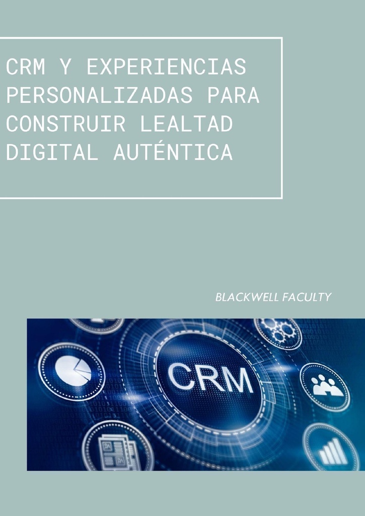 CRM Y EXPERIENCIAS PERSONALIZADAS PARA CONSTRUIR LEALTAD DIGITAL AUTÉNTICA