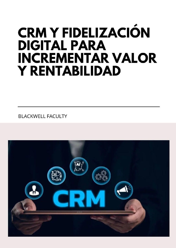 CRM Y FIDELIZACIÓN DIGITAL PARA INCREMENTAR VALOR Y RENTABILIDAD