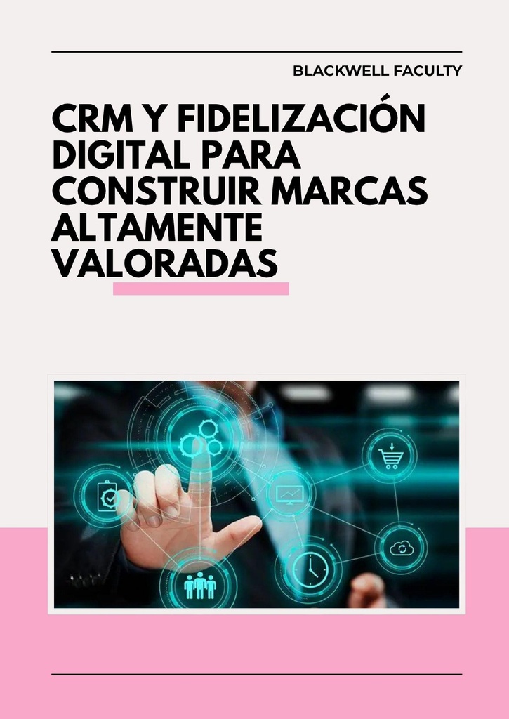 CRM Y FIDELIZACIÓN DIGITAL PARA CONSTRUIR MARCAS ALTAMENTE VALORADAS