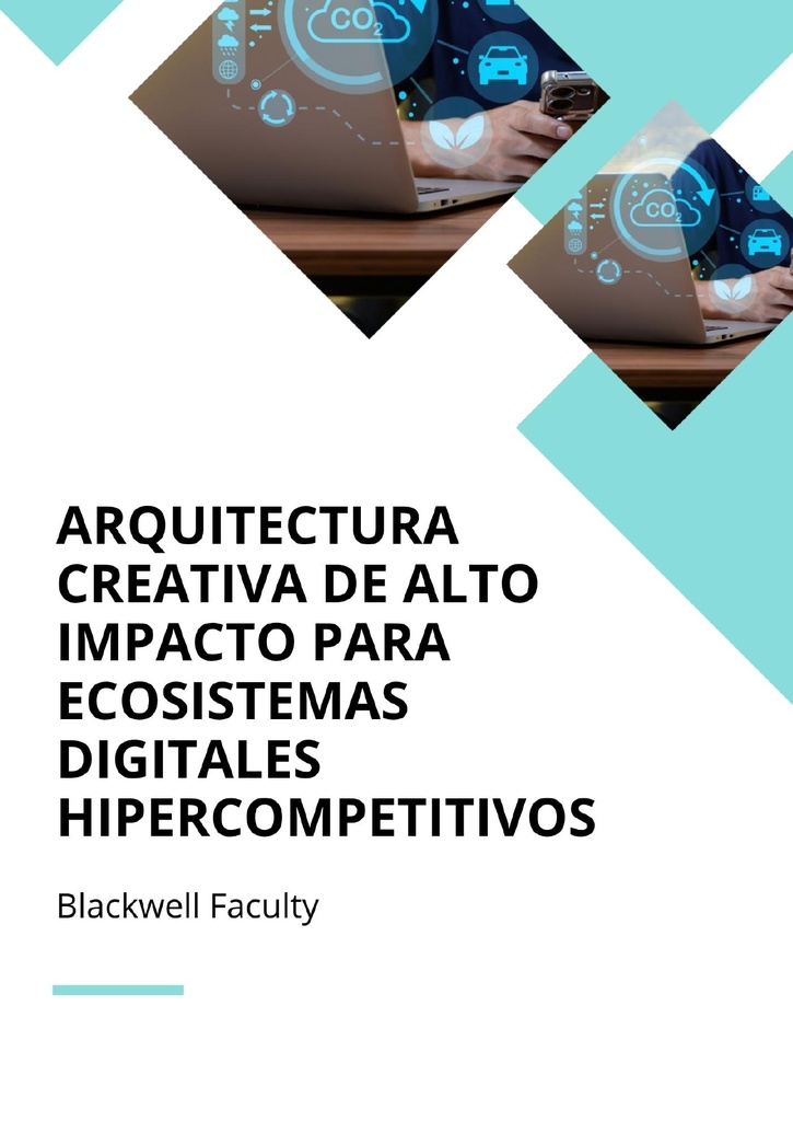 ARQUITECTURA CREATIVA DE ALTO IMPACTO PARA ECOSISTEMAS DIGITALES HIPERCOMPETITIVOS