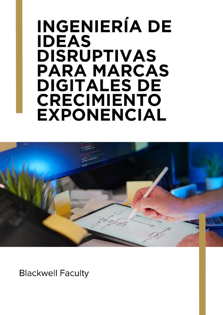 INGENIERÍA DE IDEAS DISRUPTIVAS PARA MARCAS DIGITALES DE CRECIMIENTO EXPONENCIAL