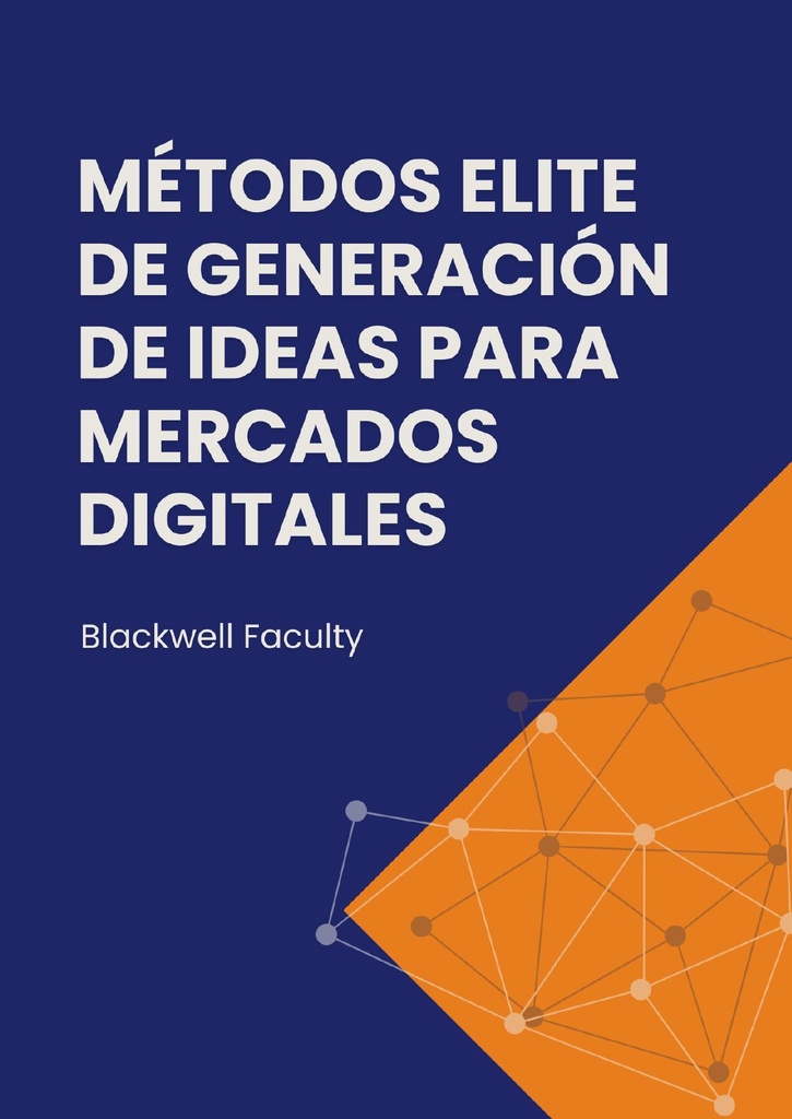 MÉTODOS ELITE DE GENERACIÓN DE IDEAS PARA MERCADOS DIGITALES
