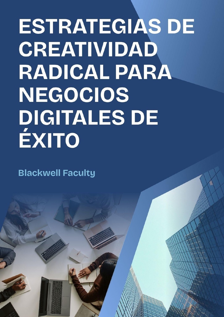 ESTRATEGIAS DE CREATIVIDAD RADICAL PARA NEGOCIOS DIGITALES DE ÉXITO