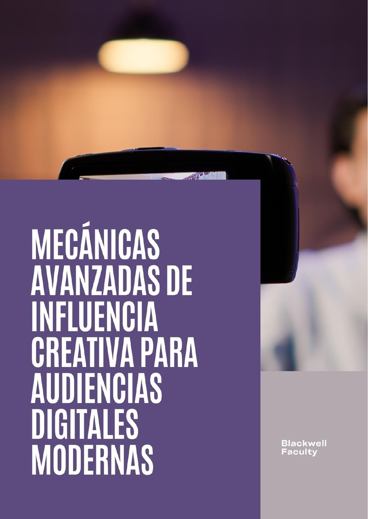MECÁNICAS AVANZADAS DE INFLUENCIA CREATIVA PARA AUDIENCIAS DIGITALES MODERNAS