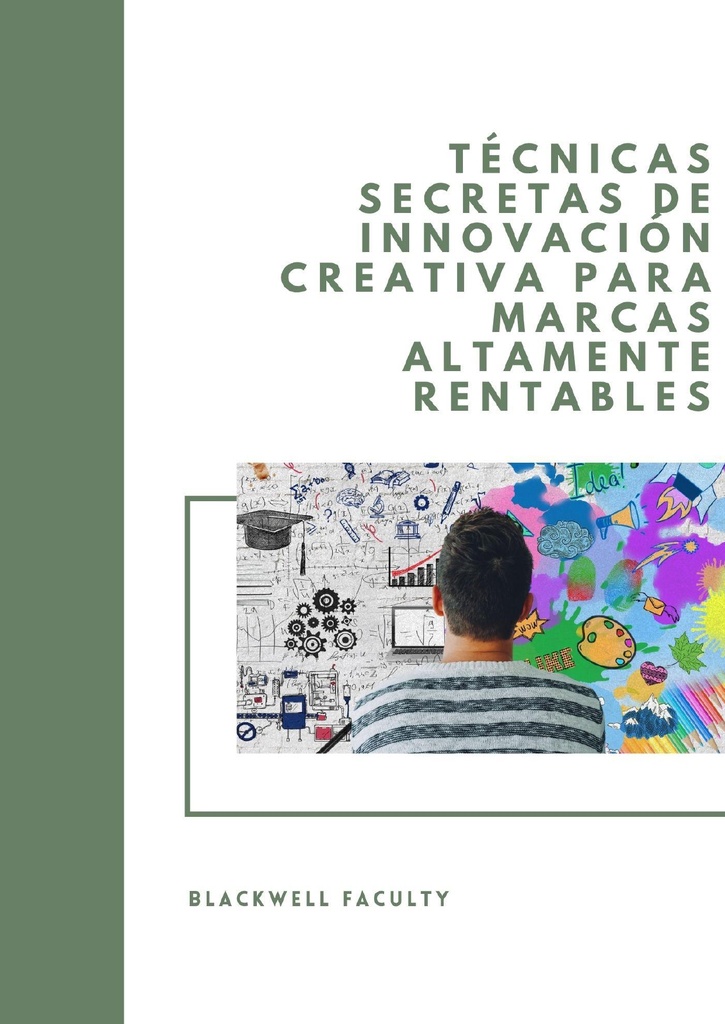 TÉCNICAS SECRETAS DE INNOVACIÓN CREATIVA PARA MARCAS ALTAMENTE RENTABLES